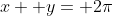 x+ y= 2\pi
