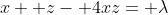 x+ z- 4xz= \lambda