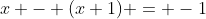 x - (x+1) = -1