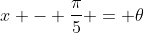 x - \frac{\pi}{5} = \theta