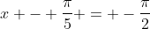 x - \frac{\pi}{5} = -\frac{\pi}{2}