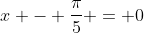 x - \frac{\pi}{5} = 0
