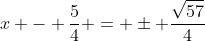 x - \frac{5}{4} = \pm \frac{\sqrt{57}}{4}