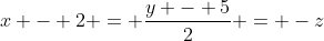 x - 2 = \frac{y - 5}{2} = -z