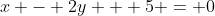 x - 2y + 5 = 0