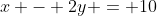 x - 2y = 10