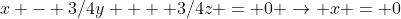 x - 3/4y  + 3/4z = 0 \rightarrow x = 0