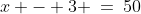 x - 3 \:=\:50