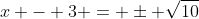 x - 3 = \pm \sqrt{10}