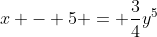 x - 5 = \frac{3}{4}y^5