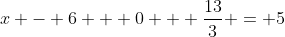 x - 6 + 0 + \frac{13}{3} = 5
