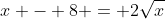 x - 8 = 2\sqrt{x}