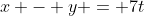 x - y = 7t