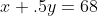 x+.5y=68