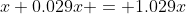 x+0.029x = 1.029x