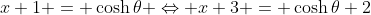 x+1 = \cosh{\theta} \Leftrightarrow x+3 = \cosh{\theta}+2