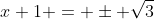 x+1 = \pm \sqrt{3}