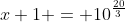 x+1 = 10^{\frac{20}{3}}