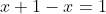 x+1-x=1