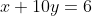 x+10y=6