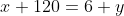 x+120=6+y