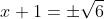 x+1=\pm{\sqrt{6}}