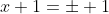 x+1=\pm 1