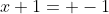 x+1= -1