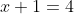 x+1=4