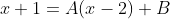 x+1=A(x-2)+B