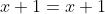 x+1=x+1