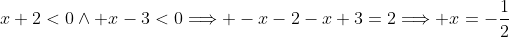x+2<0\wedge x-3<0\Longrightarrow -x-2-x+3=2\Longrightarrow x=-\frac{1}{2}