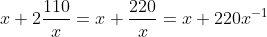 x+2\frac{110}{x}=x+\frac{220}{x}=x+220x^{-1}