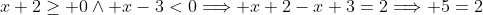 x+2\geq 0\wedge x-3<0\Longrightarrow x+2-x+3=2\Longrightarrow 5=2