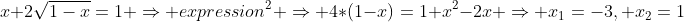 x+2\sqrt{1-x}=1 \Rightarrow expression^2 \Rightarrow 4*(1-x)=1+x^2-2x \Rightarrow x_1=-3, x_2=1