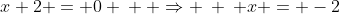 x+2 = 0 \: \: \Rightarrow \: \: x = -2