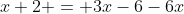 x+2 = 3x-6-6x