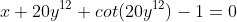 x+20y^{12}+cot(20y^{12})-1=0