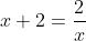 x+2=\frac{2}{x}