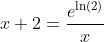 x+2=\frac{e^{\ln(2)}}{x}