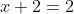 x+2=2
