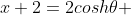 x+2=2cosh\theta 