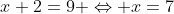 x+2=9 \Leftrightarrow x=7