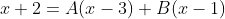 x+2=A(x-3)+B(x-1)