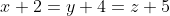 x+2=y+4=z+5