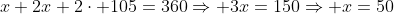 x+2x+2\cdot 105=360\Rightarrow 3x=150\Rightarrow x=50