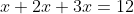 x+2x+3x=12