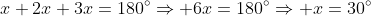 x+2x+3x=180^{\circ}\Rightarrow 6x=180^{\circ}\Rightarrow x=30^{\circ}