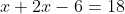 x+2x-6=18