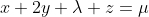 x+2y+\lambda z=\mu